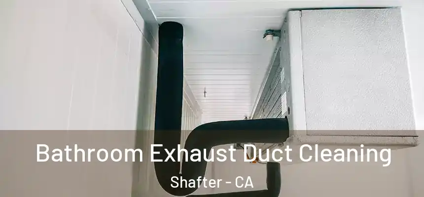  Bathroom Exhaust Duct Cleaning Shafter - CA