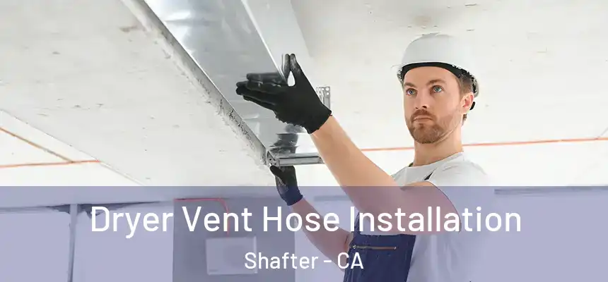 Dryer Vent Hose Installation Shafter - CA