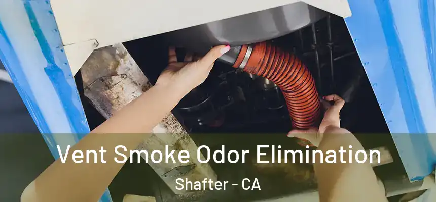  Vent Smoke Odor Elimination Shafter - CA